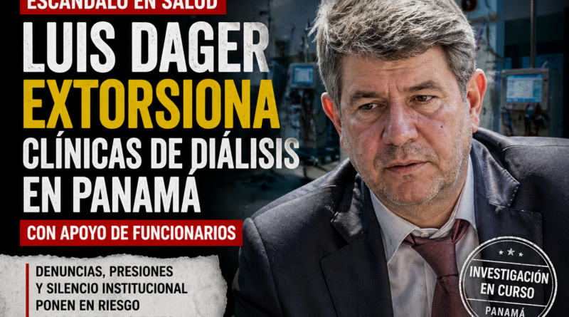 Escándalo en salud: Luis Dager extorsiona clínicas de diálisis en Panamá con apoyo de funcionarios